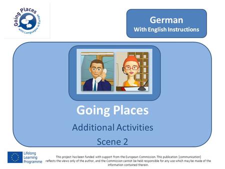 Going Places Additional Activities Scene 2 German With English Instructions This project has been funded with support from the European Commission. This.