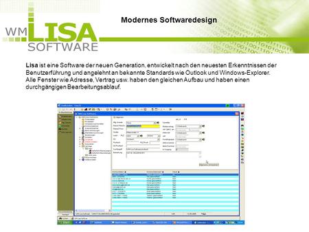 Lisa ist eine Software der neuen Generation, entwickelt nach den neuesten Erkenntnissen der Benutzerführung und angelehnt an bekannte Standards wie Outlook.