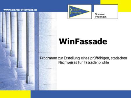 Www.sommer-informatik.de WinFassade Programm zur Erstellung eines prüffähigen, statischen Nachweises für Fassadenprofile.