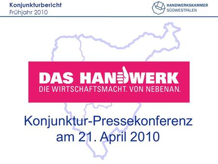 Konjunkturbericht Frühjahr 2010 Konjunktur-Pressekonferenz am 21. April 2010.
