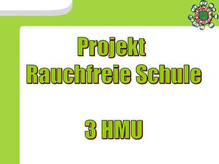     Projekt Rauchfreie Schule 3 HMU.