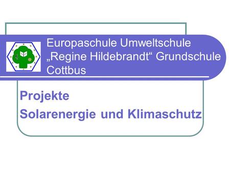 Europaschule Umweltschule „Regine Hildebrandt“ Grundschule Cottbus