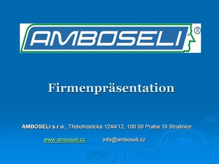 Firmenpräsentation AMBOSELI s.r.o., Třebohostická 1244/12, 100 00 Praha 10 Strašnice www.amboseli.cz info@amboseli.cz.
