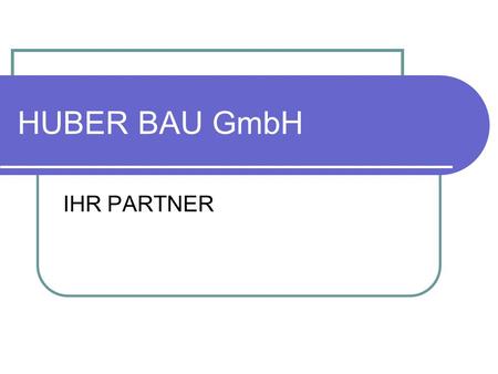 HUBER BAU GmbH IHR PARTNER.