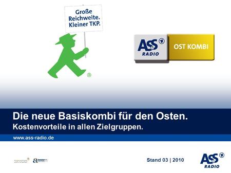 Stand 03 | 2010 www.ass-radio.de Die neue Basiskombi für den Osten. Kostenvorteile in allen Zielgruppen.