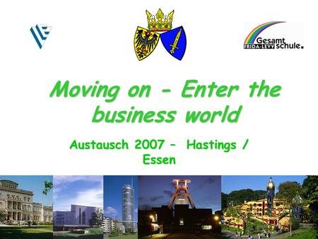 Austausch 2007 – Hastings / Essen Moving on - Enter the business world.