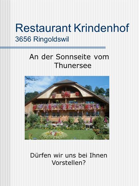 Restaurant Krindenhof 3656 Ringoldswil An der Sonnseite vom Thunersee Dürfen wir uns bei Ihnen Vorstellen?