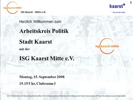 ISG Kaarst – Mitte e.V. * hier ist die Mitte ISG / Immobilien- und Standortgemeinschaften / Ein Modellprojekt des Ministeriums für Bauen und Verkehr des.