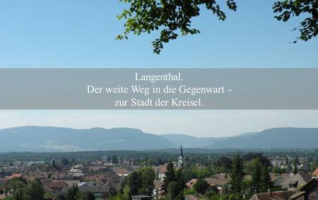 Langenthal. Der weite Weg in die Gegenwart - zur Stadt der Kreisel.