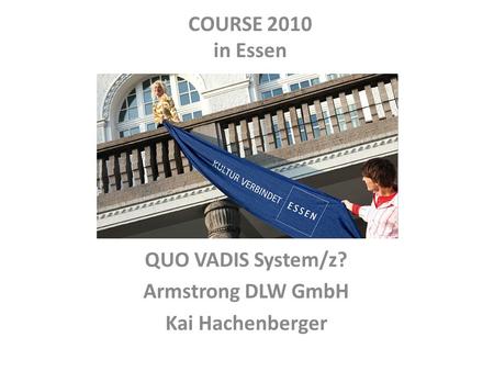 QUO VADIS System/z? Armstrong DLW GmbH Kai Hachenberger COURSE 2010 in Essen.