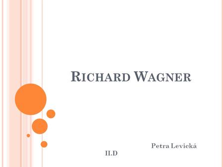 Richard Wagner Petra Levická II.D.