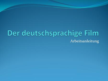 Arbeitsanleitung. 1. Brainstorming Was fällt Ihnen ein zu … Filmgeschichte Kultfilm Deutschsprachiger Film Deutsche Schauspieler.