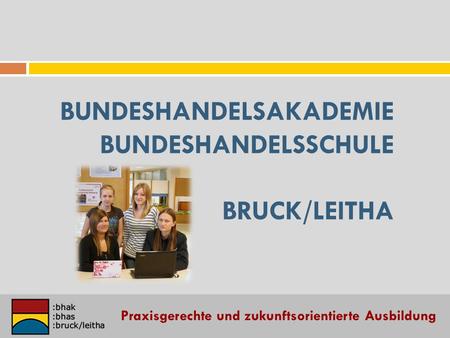 Bundeshandelsakademie Bundeshandelsschule Bruck/Leitha
