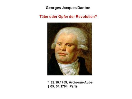 Georges Jacques Danton Täter oder Opfer der Revolution?