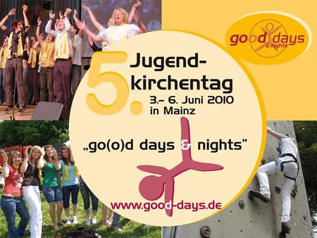 5. Jugendkirchentag der Evangelischen Kirche in Hessen und Nassau 3.-6. Juni 2010 in Mainz go(o)d days & nights 2010 3.-6. Juni 2010 in Mainz 150 – 170.