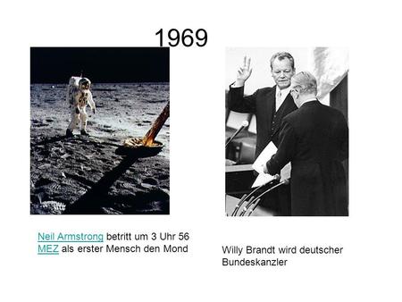 1969 Neil Armstrong betritt um 3 Uhr 56 MEZ als erster Mensch den Mond