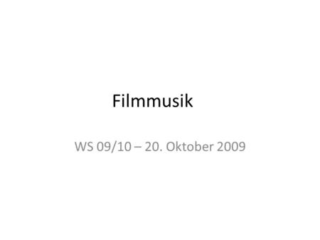 Filmmusik WS 09/10 – 20. Oktober 2009.