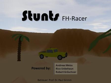 Stunts FH-Racer Powered by: Andreas Weiss Rico Unbehaun