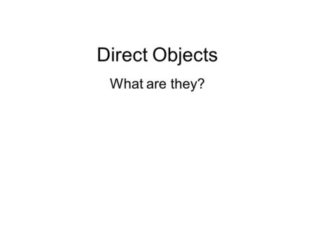 Direct Objects What are they?. Noun is the subject of the sentence der, die and das are the same –Der Hund ist laut. –Wo ist der Hund? –Das Auto ist laut.