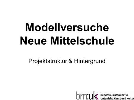 Modellversuche Neue Mittelschule Projektstruktur & Hintergrund.