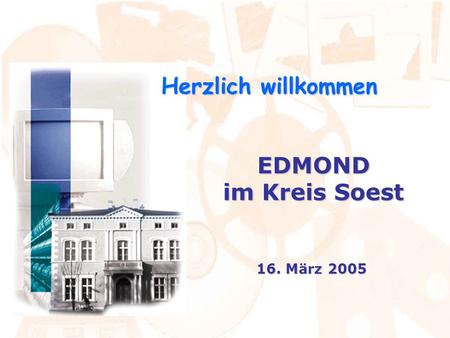 Herzlich willkommen EDMOND im Kreis Soest 16. März 2005.