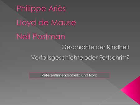 Philippe Ariès Lloyd de Mause Neil Postman
