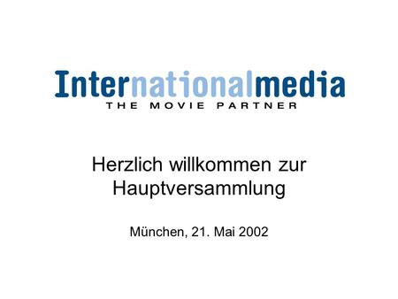 Herzlich willkommen zur Hauptversammlung München, 21. Mai 2002.