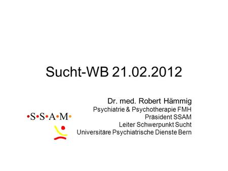 Sucht-WB •S•S•A•M• Dr. med. Robert Hämmig