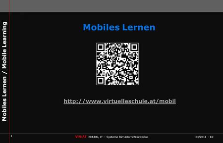 1 ViS:AT BMUKK, IT – Systeme für Unterrichtszwecke 04/2011 - EZ Mobiles Lernen / Mobile Learning Mobiles Lernen