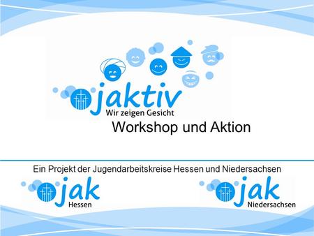 Workshop und Aktion Ein Projekt der Jugendarbeitskreise Hessen und Niedersachsen.