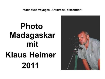 Roadhouse voyages, Antsirabe, präsentiert: Photo Madagaskar mit Klaus Heimer 2011.