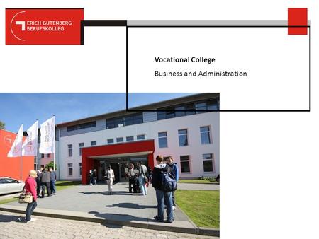 Vocational College Business and Administration. Information about the EGB The School Staff Equipment Educational Opportunities Students Development of.