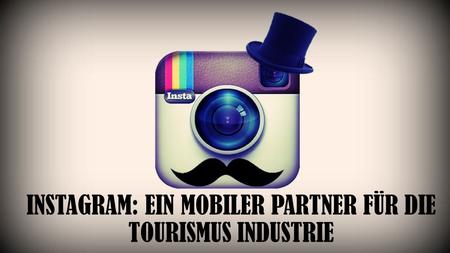 Instagram: ein mobiler Partner für die Tourismus Industrie