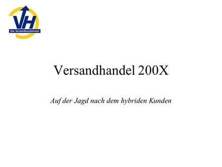 Versandhandel 200X Auf der Jagd nach dem hybriden Kunden.