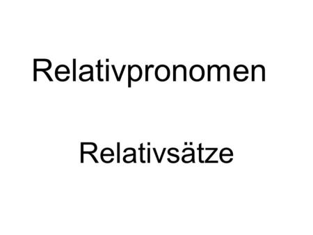 Relativpronomen Relativsätze.