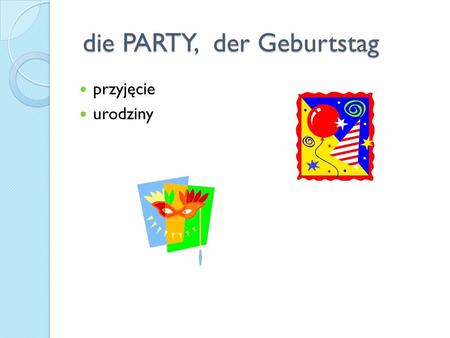 die PARTY, der Geburtstag