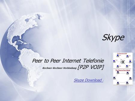 Skype Peer to Peer Internet Telefonie Rechner-Rechner-Verbindung [P2P VOIP] Skype Download l Peer to Peer Internet Telefonie Rechner-Rechner-Verbindung.