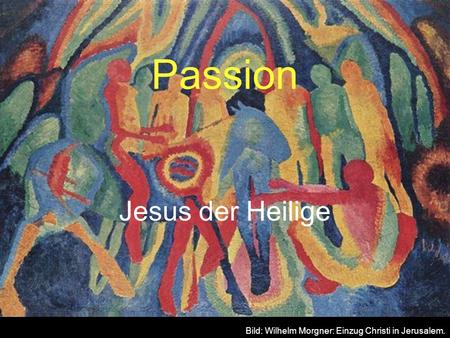 Passion Jesus der Heilige
