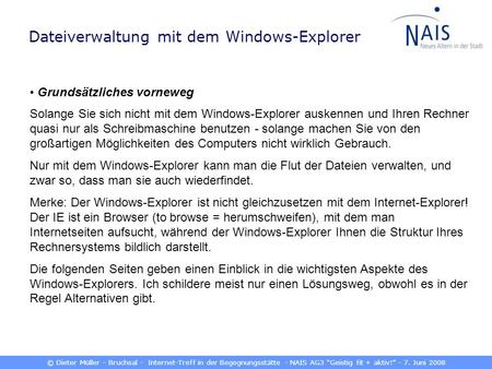 © Dieter Müller - Bruchsal - Internet-Treff in der Begegnungsstätte - NAIS AG3 Geistig fit + aktiv! - 7. Juni 2008 Dateiverwaltung mit dem Windows-Explorer.