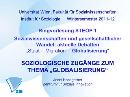 Universität Wien, Fakultät für Sozialwissenschaften Institut für Soziologie Wintersemester 2011-12 Ringvorlesung STEOP 1 Sozialwissenschaften und.