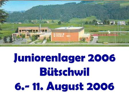 Juniorenlager 2006 Bütschwil August 2006