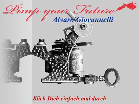 Klick Dich einfach mal durch Alvaro Giovannelli. Es dreht sich um... Deine Existenz Dein Personal Spezielle Versicherungslösungen für Tätowierer und Piercer.