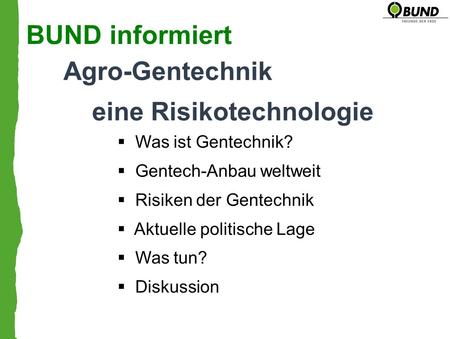 BUND informiert Agro-Gentechnik eine Risikotechnologie