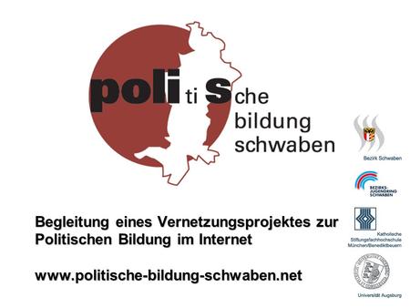 Begleitung eines Vernetzungsprojektes zur Politischen Bildung im Internet www.politische-bildung-schwaben.net.