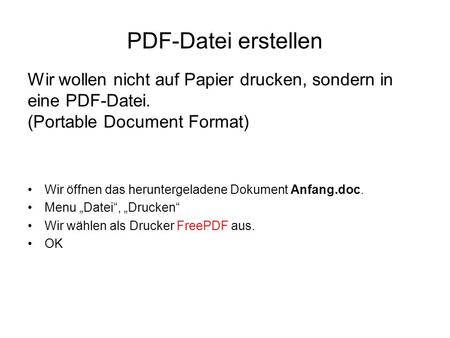 PDF-Datei erstellen Wir wollen nicht auf Papier drucken, sondern in eine PDF-Datei. (Portable Document Format) Wir öffnen das heruntergeladene Dokument.