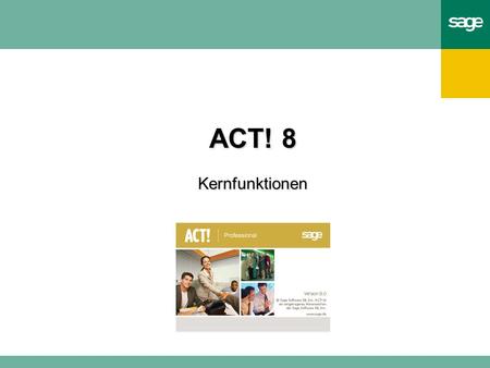 ACT! 8 Kernfunktionen. - 2 -ACT! 8 – KernfunktionenSage Software, Mai 2006 Inhaltsverzeichnis Vorwort Kernfunktionen Kontaktdaten.
