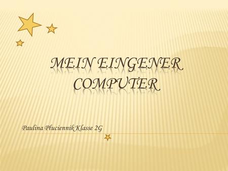 Paulina Płuciennik Klasse 2G. Wir haben zwei Typen von Computern: Der Laptop Hallo! Ich Heiße Paulina. Der Monitor Die Tastatur Die Maus.