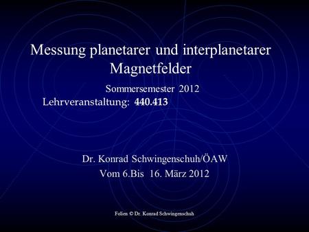 Dr. Konrad Schwingenschuh/ÖAW Vom 6.Bis  16. März 2012