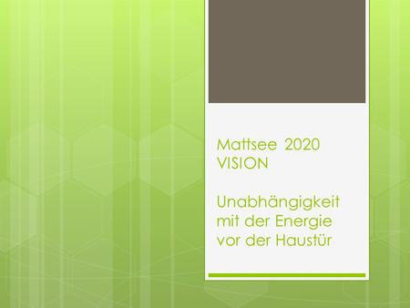 Mattsee 2020 VISION Unabhängigkeit mit der Energie vor der Haustür.
