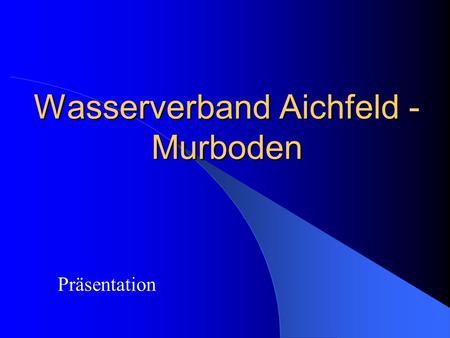 Wasserverband Aichfeld - Murboden Präsentation. Die Mitgliedsgemeinden KnittelfeldJudenburgZeltweg FohnsdorfSt. MareinSt. Lorenzen FeistritzSt. MargarethenApfelberg.